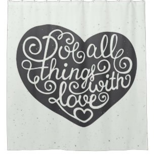 Do All Things With Love Shower Curtain