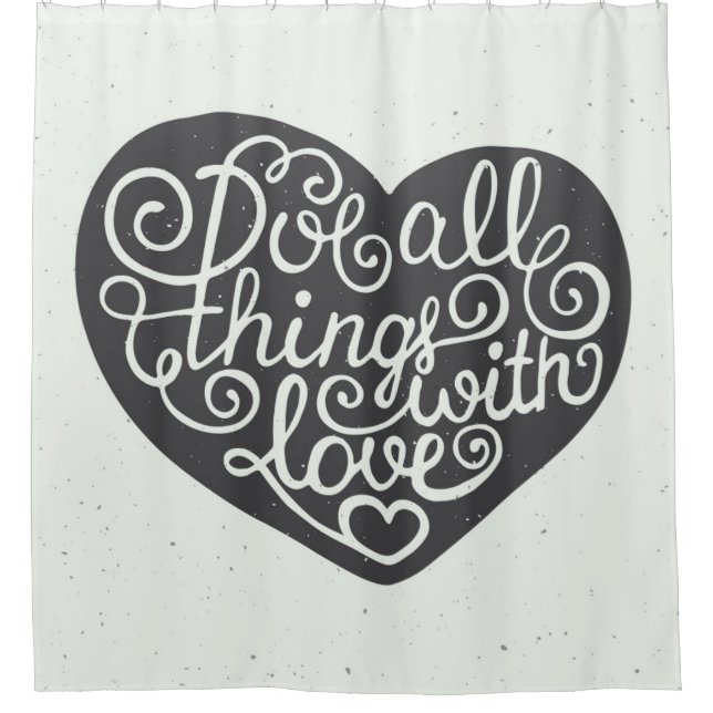 Do All Things With Love Shower Curtain (Front)