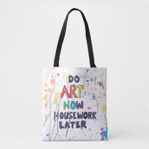 Do Art Now, Housework Later Tote Bag