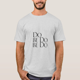 Do be Do be Do T-Shirt