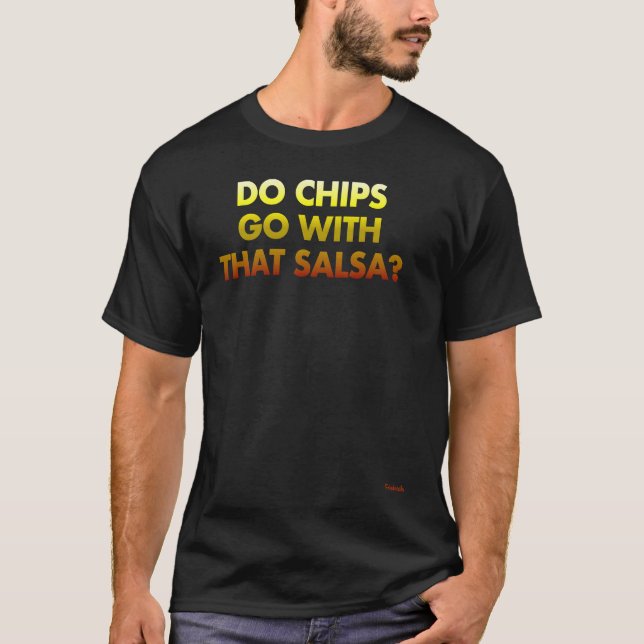 Do Chips Go With That Salsa T-Shirt (Front)