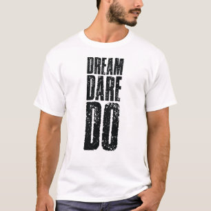 Do Dare Dream  T-Shirt