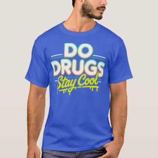 Do Drugs Stay Cool T-Shirt