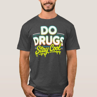 Do Drugs Stay Cool T-Shirt