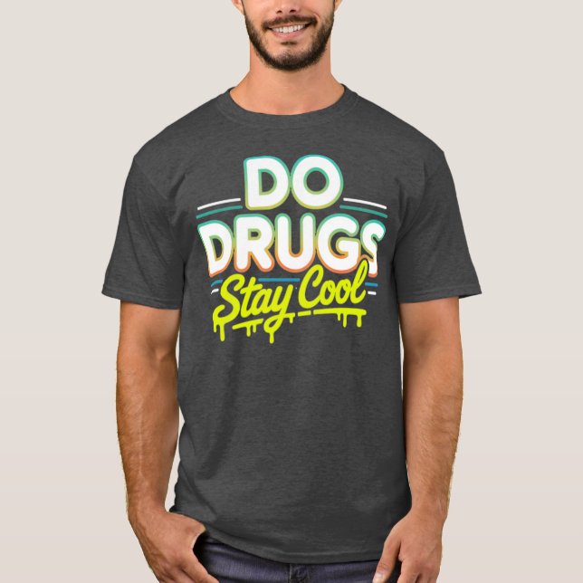 Do Drugs Stay Cool T-Shirt (Front)