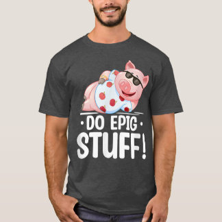 Do Epic Stuff Pig Kawaii Pig Lover Pig Owner  T-Shirt