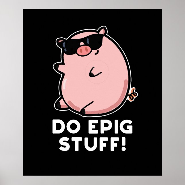 Do Epig Stuff Funny Epic Pig Pun Dark BG Poster (Front)