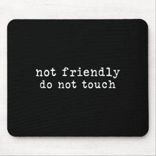 Do Funny Not Friendly Not Touch Sarcastic Mouse Pad