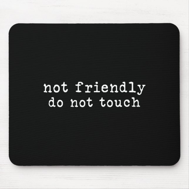 Do Funny Not Friendly Not Touch Sarcastic Mouse Pad (Front)