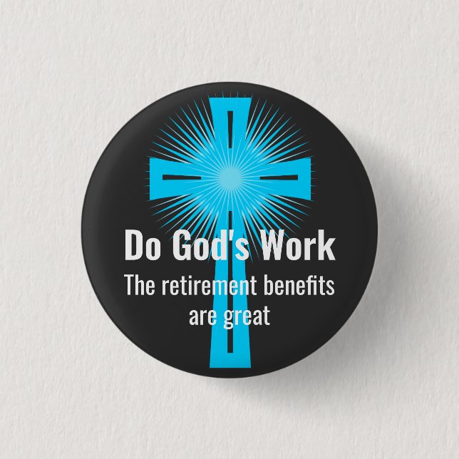 Do God's Work, The Retirement Benefits are Great 3 Cm Round Badge (Front)