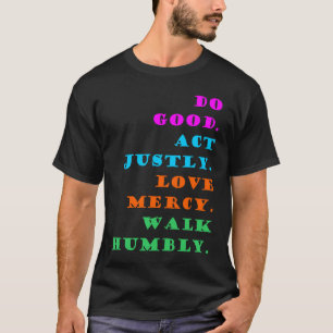 Do Good Act Justly Love Mercy Walk Humbly Christia T-Shirt