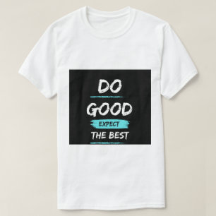 Do good expect the – Inspirational t shirt design 