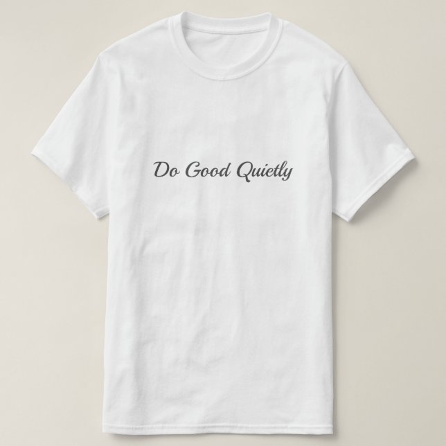 Do Good Quietly T-Shirt (Design Front)