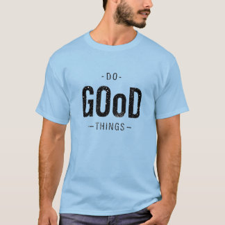 Do Good Things T-Shirt