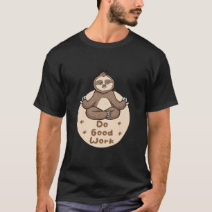 Do Good Work Kawaii Funny Brown Sloth Doing Yoga T-Shirt