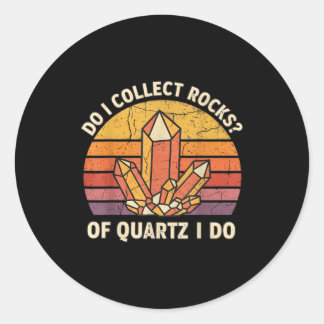 Do I Collect Rocks Of Quartz I Do Vintage Funny Ge Classic Round Sticker