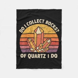 Do I Collect Rocks Of Quartz I Do Vintage Funny Ge Fleece Blanket