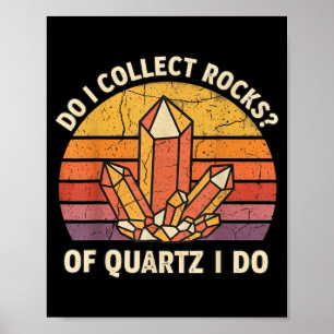 Do I Collect Rocks Of Quartz I Do Vintage Funny Ge Poster