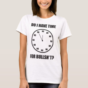 Do I Have Time For Bullshi*? Clock T-Shirt