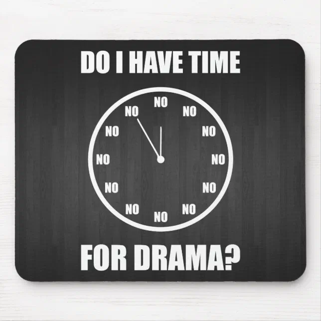 Do I Have Time For Drama? NO Clock Mouse Pad Zazzle