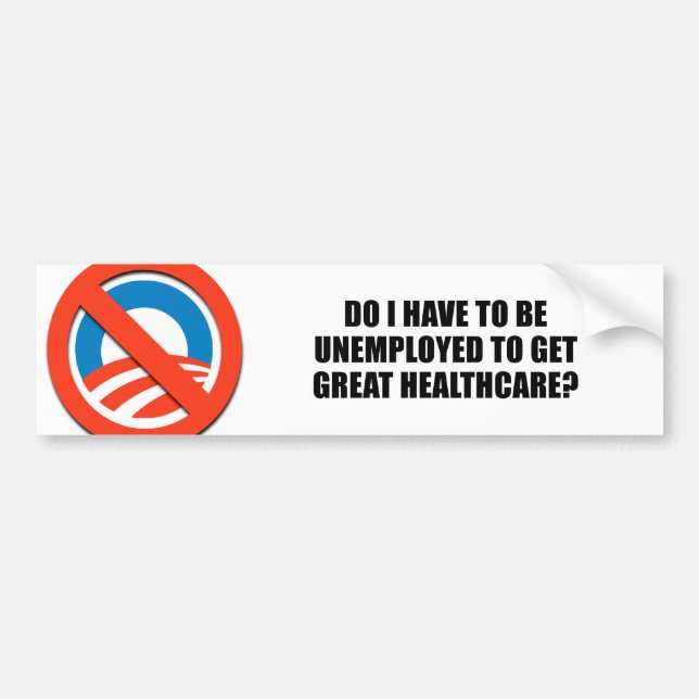 Do I have to be unemployed to get great healthcare Bumper Sticker (Front)