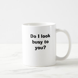 Do I look busy to you? Coffee Mug
