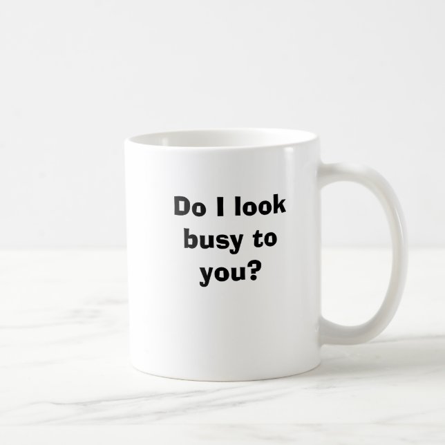 Do I look busy to you? Coffee Mug (Right)