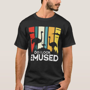 Do I Look Emused - Funny Emu Bird T-Shirt