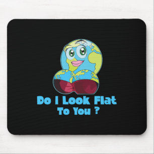 Do I Look Flat To You Earth Day Mother Day 2 Mouse Pad