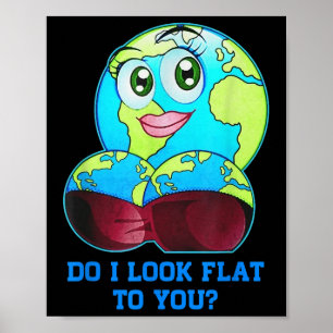 Do I Look Flat To You Earth Day Mother Day _2 Poster