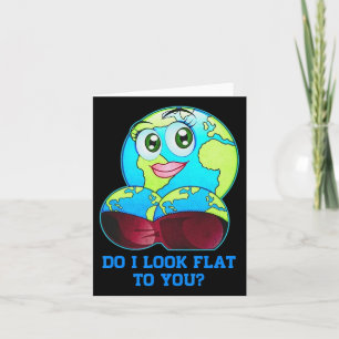 Do I Look Flat To You Earth Day Mother Day 3  Card