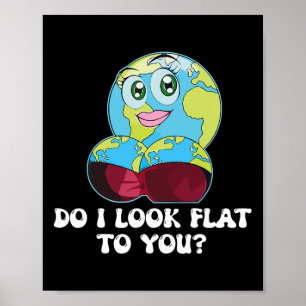 Do I Look Flat To You Earth Day Mother Day Funny G Poster