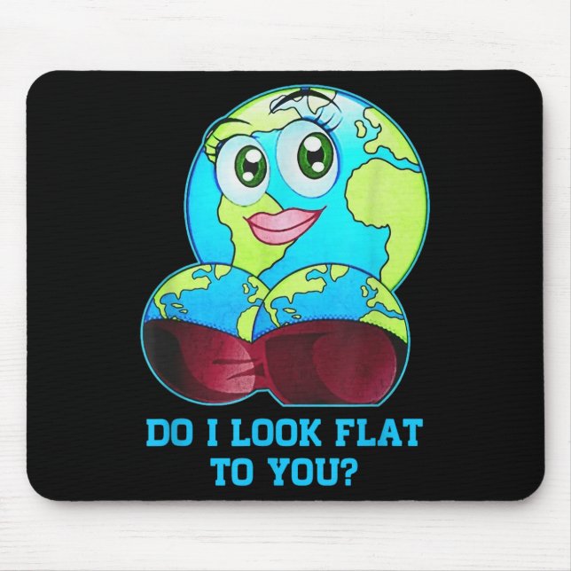 Do I Look Flat To You Earth Day Mother Day  Mouse Pad (Front)