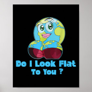 Do I Look Flat To You Earth Day Mother Day  Poster
