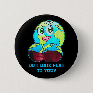 Do I Look Flat To You Earth Day Shirt Mother Day 6 Cm Round Badge