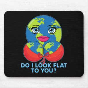 Do I Look Flat To You Funny Earth Day Mother Day Mouse Pad