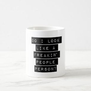 Do I Look Like A Freakin' People Person Coffee Mug