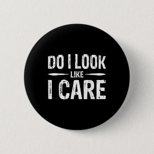 Do I Look Like I Care 6 Cm Round Badge
