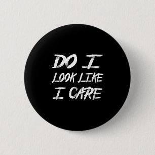 Do I Look Like I Care Cool Saying 6 Cm Round Badge