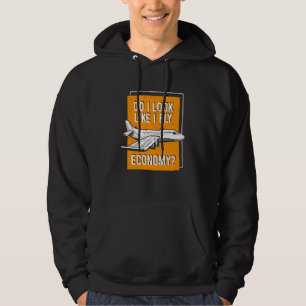 Do I Look Like I Fly Economy First Class Frequent  Hoodie