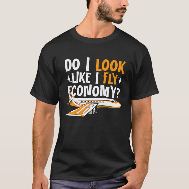 Do I Look Like I Fly Economy First Class Frequent  T-Shirt (Front)