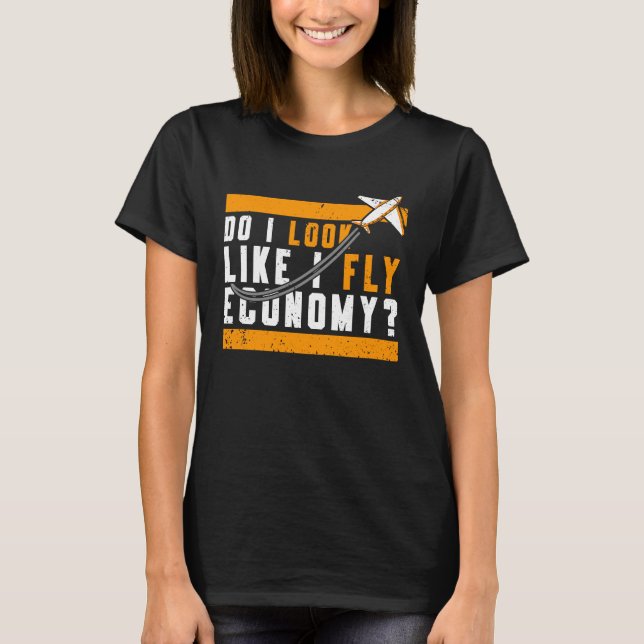 Do I Look Like I Fly Economy First Class Frequent  T-Shirt (Front)