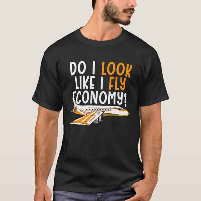 Do I Look Like I Fly Economy First Class Frequent  T-Shirt (Front)