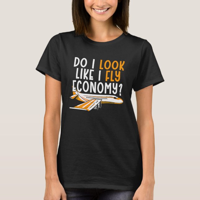 Do I Look Like I Fly Economy First Class Frequent  T-Shirt (Front)