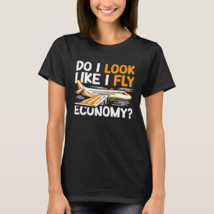 Do I Look Like I Fly Economy First Class Frequent T-Shirt
