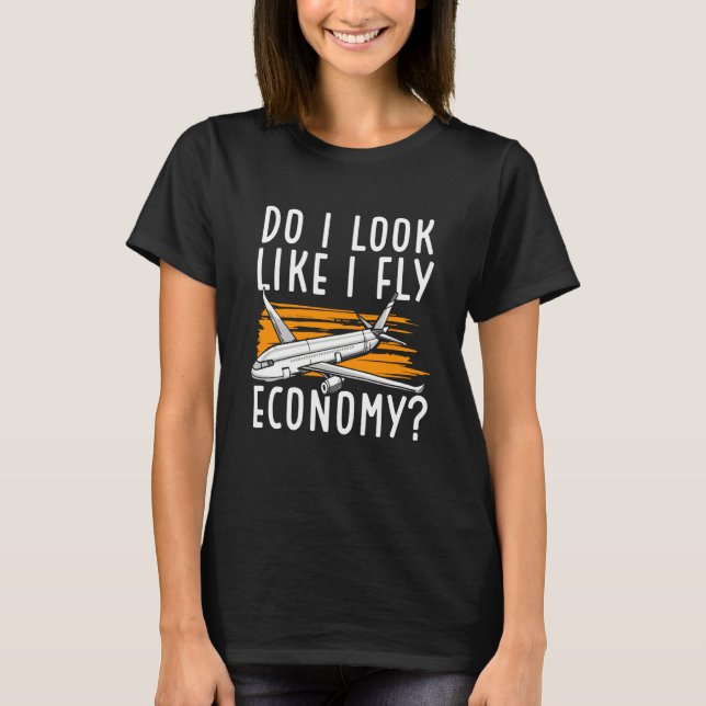 Do I Look Like I Fly Economy First Class Frequent  T-Shirt (Front)