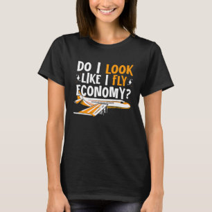 Do I Look Like I Fly Economy First Class Frequent T-Shirt