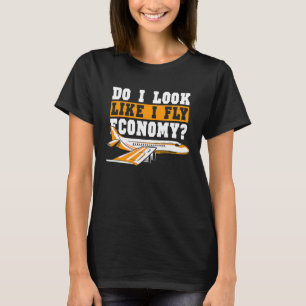 Do I Look Like I Fly Economy First Class Frequent  T-Shirt