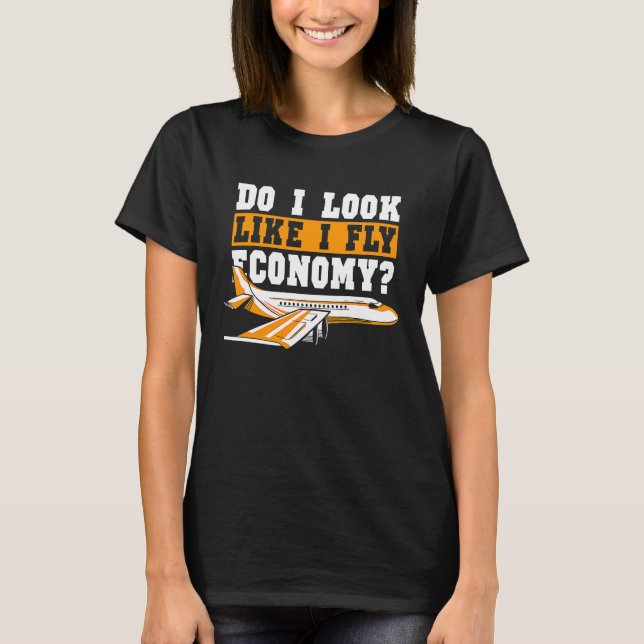 Do I Look Like I Fly Economy First Class Frequent  T-Shirt (Front)