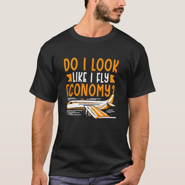Do I Look Like I Fly Economy First Class Frequent  T-Shirt (Front)